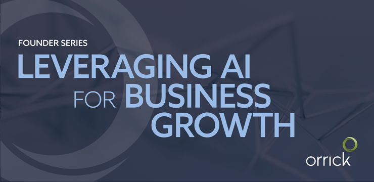 Orrick Founder Series Leveraging AI for Business Growth
