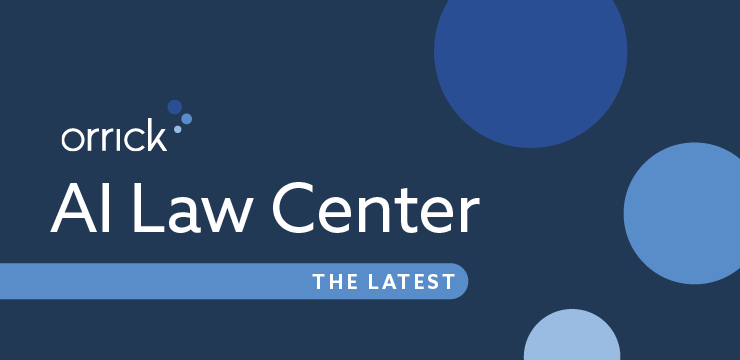Orrick's AI Law Center The Latest Updates