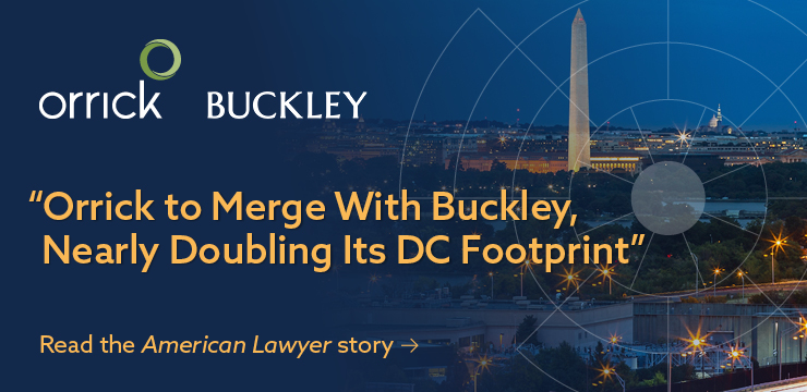 Orrick + Buckley | Orrick to Merge With Buckley Nearly Doubling Its DC Footprint | Read the American Lawyer story