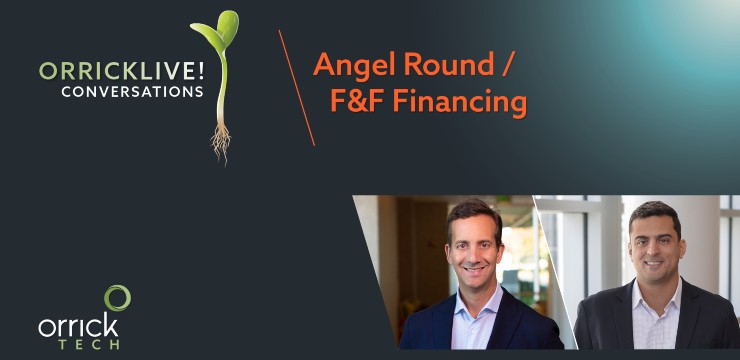 Orrick Live! Conversations: Angel Round/Friends & Family FinancingAngel Round/Friends & Family Financing