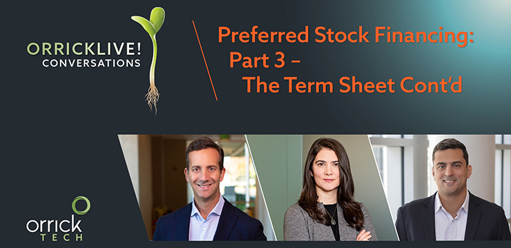 Orrick Live! Episode 4: Preferred Stock Financing (Part 3 - The Term Sheet Cont'd)
